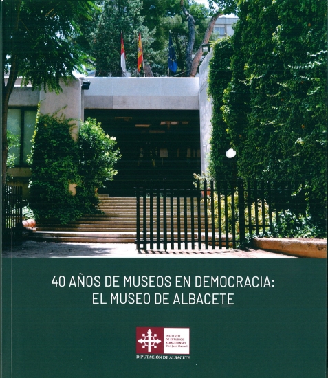 40 AÑOS DE MUSEOS EN DEMOCRACIA- EL MUSEO DE ALBACETE