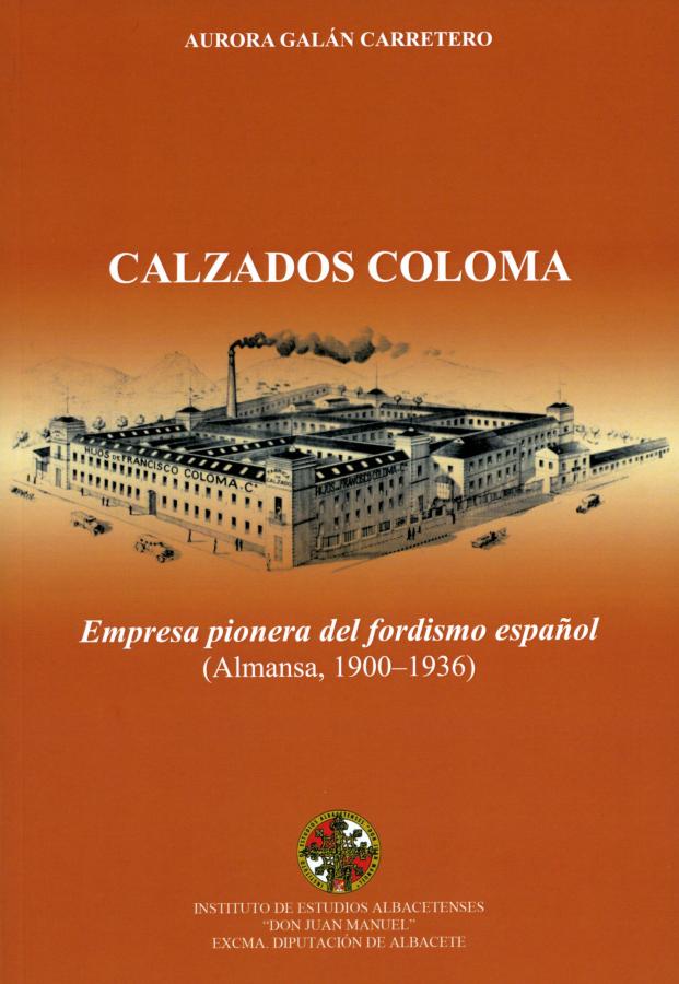 CALZADOS COLOMA . Empresa pionera del fordismo español (Almansa, 1900 - 1936)