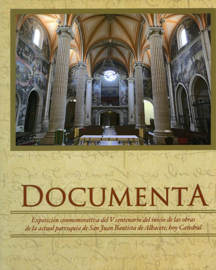 DOCUMENTA- Exposición conmemorativa del V centenario del inicio de las obras de la actual parroquia de San Juan Bautista de Albacete, hoy Catedral