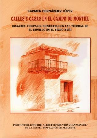 CALLES Y CASAS EN EL CAMPO DE MONTIEL: hogares y espacio doméstico en las tierras de El Bonillo en el siglo XVIII. Carmen HERNÁNDEZ LÓPEZ.