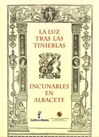 LA LUZ EN LA TINIEBLAS: INCUNALBLES EN ALBACETE. Textos: Francisco MENDOZA DÍAZ-MAROTO.