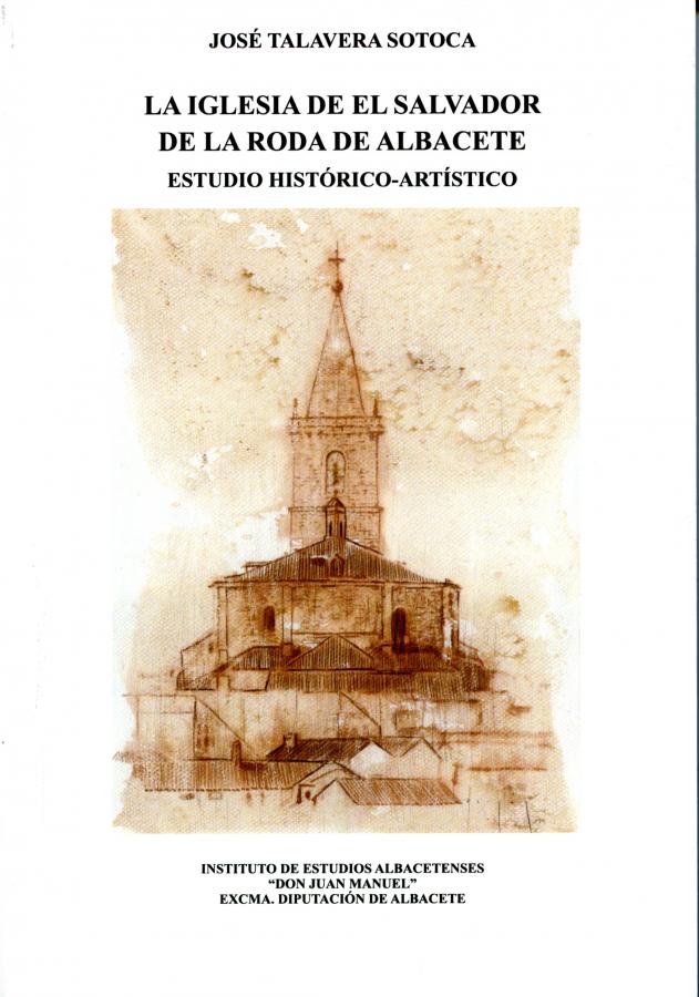 LA IGLESIA DE EL SALVADOR DE LA RODA DE ALBACETE: ESTUDIO HISTÓRICO- ARTÍSTICO