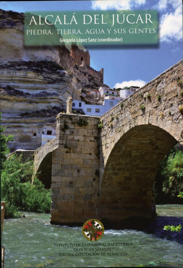 ALCALÁ DEL JÚCAR: PIEDRA, TIERRA, AGUA Y SUS GENTES