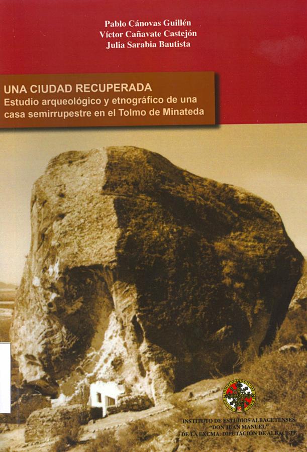 Una Ciudad Recuperada. Estudio arqueológico y etnográfico de una casa semirrupestre en el Tolmo de Minateda