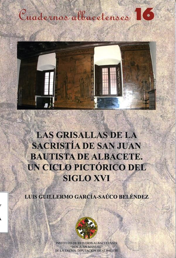 Las grisallas de la sacristía de San Juan Bautista de Albacete. Un ciclo pictórico del Siglo XVI