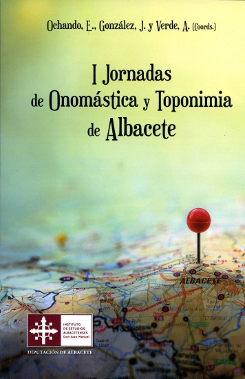 I Jornadas de Onomástica y Toponimia de Albacete / Ochando, E., González, J. y Verde, A. (Coords.)