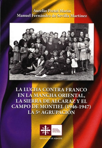 La lucha contra Franco en la Mancha Oriental, la Sierra de Alcaraz y el Campo de Montiel (1946-1947). La 5ª Agrupación