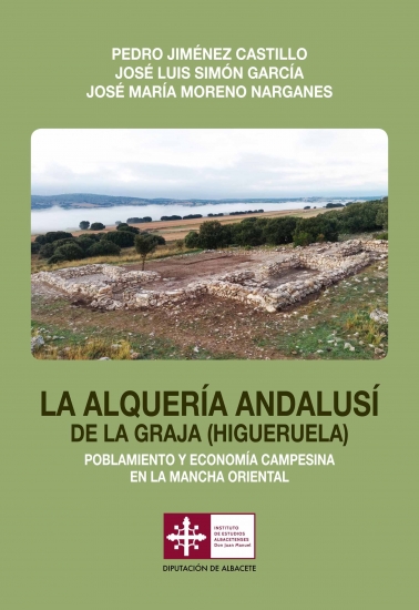 La alquería andalusí de La Graja (Higueruela) : poblamiento y economía campesina en la mancha oriental : primera campaña de excavaciones