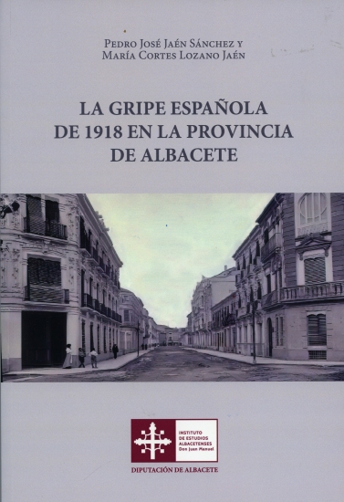 La gripe española de 1918 en la provincia de Albacete / Pedro José Jaén Sánchez, María Cortes Lozano Jaén