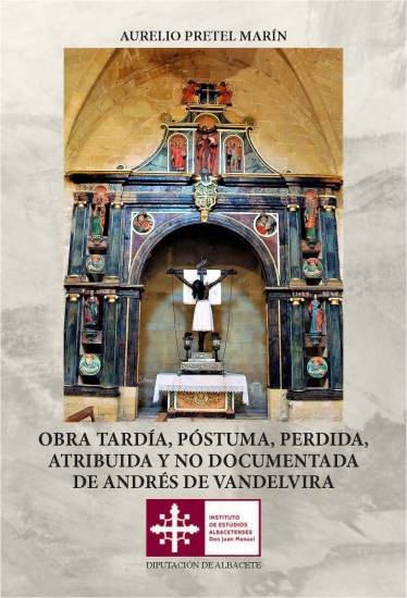 Obra tardía, póstuma, perdida, atribuida y no documentada de Andrés de Vandelvira