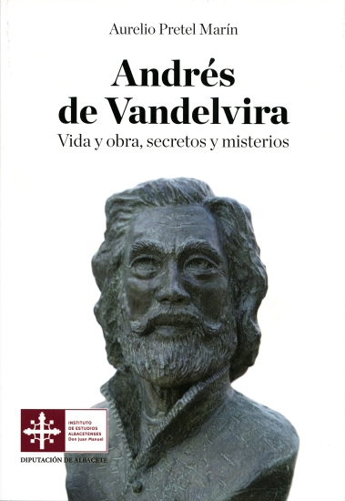 Andrés de Vandelvira: Vida y obra, secretos y misterios / Aurelio Pretel Marín
