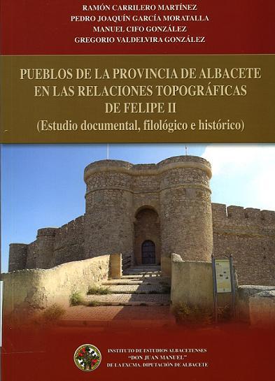 PUEBLOS DE LA PROVINCIA DE ALBACETE EN LAS RELACIONES TOPOGRÁFICAS DE FELIPE II (Estudio documental, filológico e histórico)