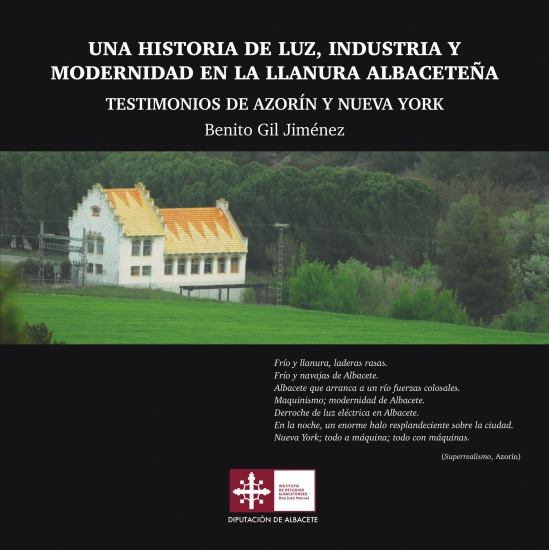 Una historia de luz, industria y modernidad en la llanura albaceteña. Testimonios de Azorín y Nueva York. Benito Gil Jiménez